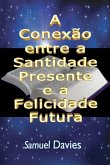A Conexão Entre A Santidade Presente E A Felicidade Futura (eBook, ePUB)