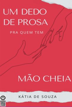 Um Dedo De Prosa Pra Quem Tem Mão Cheia (eBook, ePUB) - de Souza, Kátia