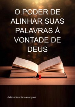 Cover O Poder De Alinhar Suas Palavras À Vontade De Deus (eBook, ePUB)