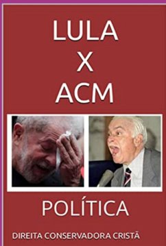 Lula X Acm (eBook, ePUB) - Cristã, Direita Conservadora