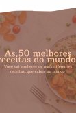 As 50 Melhores Receitas Pelo Mundo (eBook, PDF)