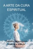 A Arte Da Cura Espiritual (eBook, ePUB) A Arte Da Cura Espiritual (eBook, ePUB)