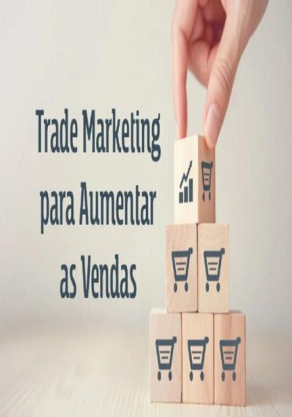 Trade Marketing Para Aumentar As Vendas (eBook, PDF) Trade Marketing Para Aumentar As Vendas (eBook, PDF)