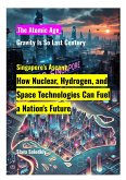 Singapore's Ascent: How Nuclear, Hydrogen, and Space Technologies Can Fuel a Nation's Future (eBook, ePUB) Singapore's Ascent: How Nuclear, Hydrogen, and Space Technologies Can Fuel a Nation's Future (eBook, ePUB)