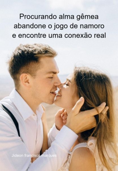 Procurando Alma Gêmea: Abandone O Jogo De Namoro E Encontre Uma Conexão Real (eBook, ePUB) Procurando Alma Gêmea: Abandone O Jogo De Namoro E Encontre Uma Conexão Real (eBook, ePUB)