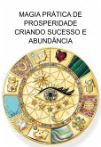 Magia Prática De Prosperidade Criando Sucesso E Abundância (eBook, ePUB)