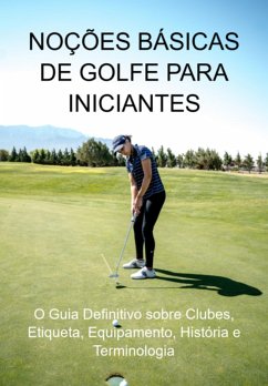 Noções Básicas De Golfe Para Iniciantes (eBook, ePUB) - Marques, Jideon Francisco