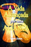 A Vida Alcançada Por Uma Aliança (eBook, ePUB) A Vida Alcançada Por Uma Aliança (eBook, ePUB)