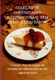 Coleção De Cheesecakes Internacionais, Sem Assar E Com Sabor! (eBook, ePUB)
