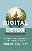 Digital Detox: Reclaim Your Time, Focus, and Peace of Mind (eBook, ePUB)