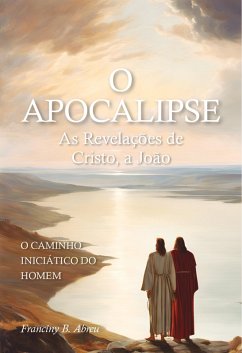 Cover O APOCALIPSE - As Revelações de Cristo, a João : o caminho iniciático do homem (eBook, ePUB)