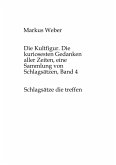 Die Kultfigur. Die kuriosesten Gedanken aller Zeiten, eine Sammlung von Schlagsätzen, Band 4 Die Kultfigur. Die kuriosesten Gedanken aller Zeiten, eine Sammlung von Schlagsätzen, Band 4