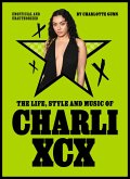 The Life, Style and Music of Charli XCX (eBook, ePUB) The Life, Style and Music of Charli XCX (eBook, ePUB)