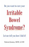 Do you want to cure your Irritable Bowel Syndrome? Let me tell you how I did it! (eBook, ePUB)