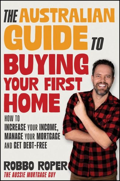 The Australian Guide to Buying Your First Home (eBook, ePUB)