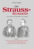Die Strauss-Dynastie: Eine historisch-biographische Kompilation. Band 3: 1867 bis 1883: Der Wettstreit der Brüder, familiäre Schicksalsschläge und Fachwechsel zur Wiener Operette Die Strauss-Dynastie: Eine historisch-biographische Kompilation. Band 3: 1867 bis 1883: Der Wettstreit der Brüder, familiäre Schicksalsschläge und Fachwechsel zur Wiener Operette