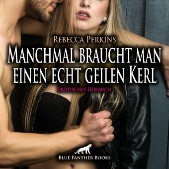 Manchmal braucht man einen echt geilen Kerl   Erotik Audio Story   Erotisches Hörbuch Audio-CD