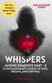 Whispers Among Shadows Part -2 15 Extraordinary Stories of Love, Dreams, and Survival (eBook, ePUB) Whispers Among Shadows Part -2 15 Extraordinary Stories of Love, Dreams, and Survival (eBook, ePUB)