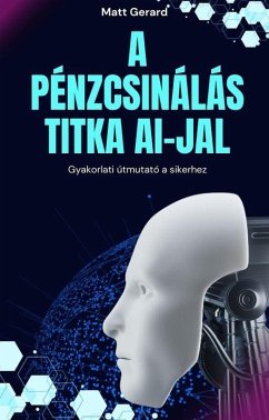 A pénzcsinálás titka AI-jal (eBook, ePUB) - Gerard, Matt