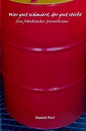 Wer gut schmiert, der gut stirbt - Ein fränkischer Gruselkrimi Thriller Wer gut schmiert, der gut stirbt - Ein fränkischer Gruselkrimi Thriller