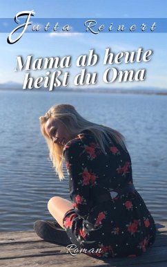 Mama, ab heute heißt du Oma (eBook, ePUB) - Reinert, Jutta