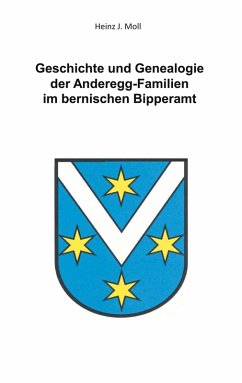 Geschichte und Genealogie der Anderegg-Familien im bernischen Bipperamt Geschichte und Genealogie der Anderegg-Familien im bernischen Bipperamt
