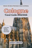 Cologne Travel Guide 2025/2026 (eBook, ePUB) Cologne Travel Guide 2025/2026 (eBook, ePUB)
