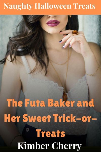 The Futa Baker and Her Sweet Trick-or-Treats (eBook, ePUB) The Futa Baker and Her Sweet Trick-or-Treats (eBook, ePUB)