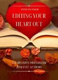 Editing Your Heart Out: The Revision Process for Romance Authors (eBook, ePUB)