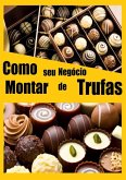 Como Montar Seu Negocio De Trufas (eBook, ePUB)