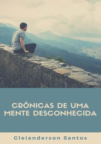 Crônicas De Uma Mente Desconhecida (eBook, PDF)