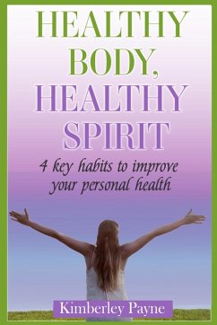 Cover Healthy Body, Healthy Spirit: 4 Key Habits to Improve Your Personal Health (eBook, ePUB)
