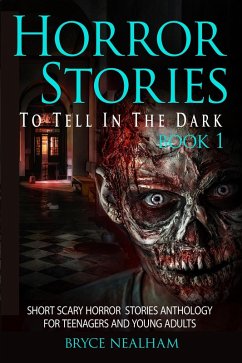 Horror Stories To Tell In The Dark Book 1: Short Scary Horror Stories Anthology For Teenagers And Young Adults (Tales Of Terror, #1) (eBook, ePUB) - Nealham, Bryce