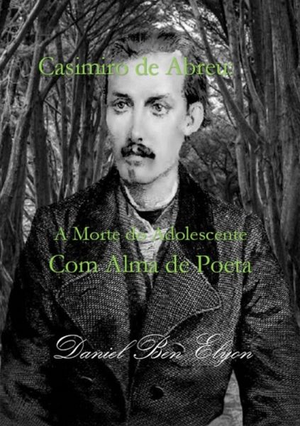 Casimiro De Abreu: A Morte Do Adolescente Com Alma De Poeta (eBook, PDF)