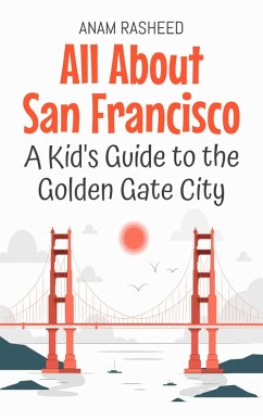 Cover All About San Francisco: A Kid's Guide to the Golden Gate City (Educational Books For Kids, #13) (eBook, ePUB)
