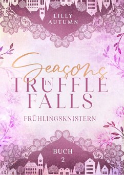 Seasons in Truffle Falls - Frühlingsknistern (eBook, ePUB) - Autumn, Lilly
