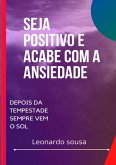 Seja Positivo E Acabe Com A Ansiedade. (eBook, ePUB)