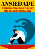 Ansiedade:7 Maneiras Pelas Quais Ela Pode Está Acabando Com Sua Vida (eBook, ePUB)