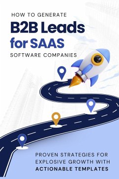 Cover How to Generate B2B Leads for SaaS Software Companies: Proven Strategies for Explosive Growth with Actionable Templates (eBook, ePUB)