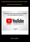 7 Passos Para Você Ter Um Canal De Sucesso No Youtube (eBook, ePUB)