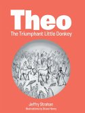 Theo The Triumphant Little Donkey (eBook, ePUB) Theo The Triumphant Little Donkey (eBook, ePUB)
