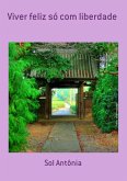 Viver Feliz Só Com Liberdade (eBook, ePUB) Viver Feliz Só Com Liberdade (eBook, ePUB)