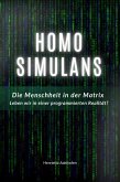 Homo Simulans: Die Menschheit in der Matrix - Leben wir in einer programmierten Realität? (eBook, ePUB)