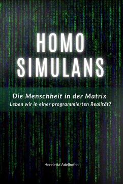 Cover Homo Simulans: Die Menschheit in der Matrix - Leben wir in einer programmierten Realität? (eBook, ePUB)