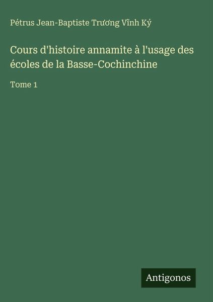 Cours d'histoire annamite à l'usage des écoles de la Basse-Cochinchine