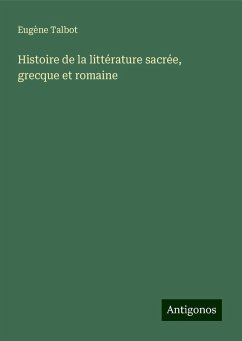 Histoire de la littérature sacrée, grecque et romaine - Talbot, Eugène