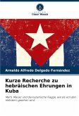 Kurze Recherche zu hebräischen Ehrungen in Kuba Kurze Recherche zu hebräischen Ehrungen in Kuba
