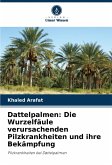 Dattelpalmen: Die Wurzelfäule verursachenden Pilzkrankheiten und ihre Bekämpfung Dattelpalmen: Die Wurzelfäule verursachenden Pilzkrankheiten und ihre Bekämpfung
