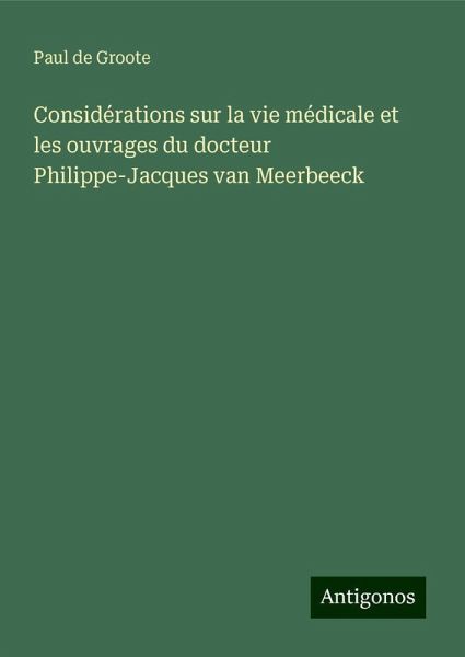 Considérations sur la vie médicale et les ouvrages du docteur Philippe-Jacques van Meerbeeck
