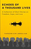Echoes of a Thousand Lives: A Collection of Short Stories on Freedom, Hope, and Love (eBook, ePUB) Echoes of a Thousand Lives: A Collection of Short Stories on Freedom, Hope, and Love (eBook, ePUB)